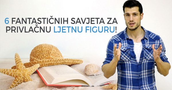 FT blog 6 fantasticnih savjeta za privlacnu ljetnu figuru