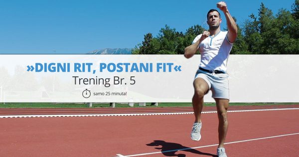 Trening br. 5 – »DIGNI RIT, POSTANI FIT«