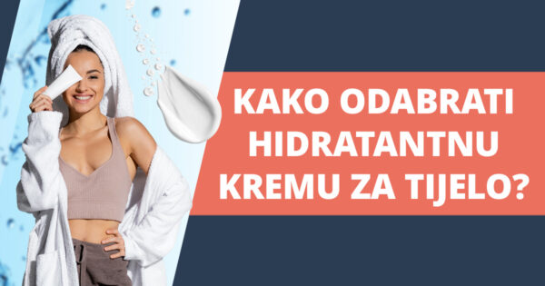 Kako odabrati hidratantnu kremu za tijelo